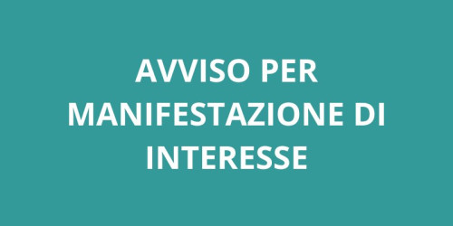 AVVISO PUBBLICO PER LA MANIFESTAZIONE DI INTERESSE, DA PARTE DI SOGGETTI INTE...